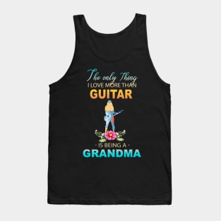 The Ony Thing I Love More Than Guitar Is Being A Grandma Tank Top